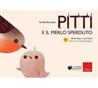 Pitti e il merlo sperduto. Primi voli in lettura. Storie per imparare a leggere. Ediz. a colori (Metodo analogico)