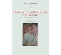 Pittori del Lazio meridionale nel Seicento. Orazio Zecca e gli altri (Arte e storia)