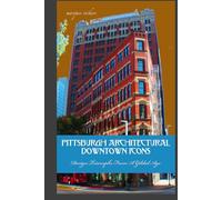 Pittsburgh Architectural Downtown Icons: Design Triumphs From A Gilded Age (American and European Architecture)