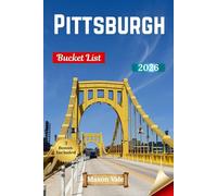 Pittsburgh Bucket List 2026: Discover 200 Must-See Landmarks, Local Eats, Neighborhood Gems, and Scenic Spots Across the Steel City