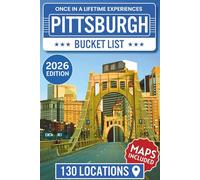Pittsburgh Bucket List: The Insider’s Guide to Explore 130 Cultural, Historic, and Scenic Treasures for a One-of-a-Kind Steel City Experience with Interactive Map