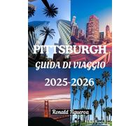 PITTSBURGH GUIDA DI VIAGGIO 2025-2026