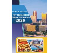 PITTSBURGH GUIDA DI VIAGGIO 2026: Scopri i siti storici, le principali attrazioni, le fiorenti scene artistiche, il cibo di strada, le esperienze ... consigli degli esperti per ogni viaggiatore.