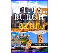 Pittsburgh Reiseführer 2025: Planen, packen, Pittsburgh: Ihr stressfreier Reiseführer durch die Steel City