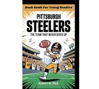 PITTSBURGH STEELERS: The Team That Never Gives Up (Book Guide For Young Readers)