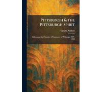 Pittsburgh & the Pittsburgh Spirit: Addresses at the Chamber of Commerce of Pittsburgh, 1927-1928