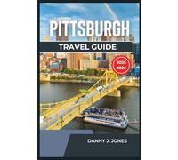 Pittsburgh Travel Guide 2025-2026: Explore Thriving Arts Scene, Stunning Outdoor Adventures, and Culinary Delights