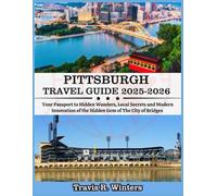 PITTSBURGH TRAVEL GUIDE 2025-2026: Your Passport to Hidden Wonders, Local Secrets and Modern Innovation of The City of Bridges