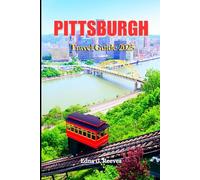 Pittsburgh Travel Guide 2025: Your Complete Guide to Iconic Sights, Hidden Gems and Culture for an Unforgettable Urban Adventure in Pittsburgh.