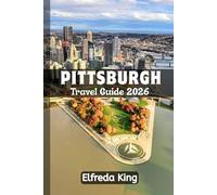 PITTSBURGH Travel Guide 2026: How to Explore the Best Neighborhoods in Pennsylvania (TRAVEL SMART SERIES 2026)