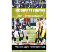 Pittsburgh vs Baltimore: The Unofficial History