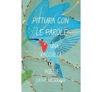 PITTURA CON LE PAROLE - UNA RACCOLTA DI POESIE ITALIAN EDITION