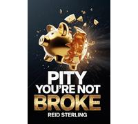 Pity You're Not Broke: The Cognitive and Competitive Architecture of Starting from Zero - And Why the Funded Have Every Reason to Be Afraid of You (Pity You're Not Series)