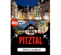 PITZTAL TRAVEL GUIDE 2026: Discover the Rifflsee, Ski the Glacier, Walk to the Wildspitze, and Eat Like a Tyrolean - The Only Guide You Need for Austria's Most Spectacular Alpine Valley