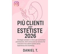 Più Clienti per Estetiste 2026: Strategie semplici e veloci per riempire l’agenda, farti conoscere e far crescere il tuo centro estetico nel 2026. ... per estetiste, onicotecniche e lashmaker.