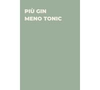 Più Gin Meno Tonic - Taccuino divertente per appunti e idee | Quaderno simpatico da ufficio: Taccuino divertente per appunti, idee e pensieri | Regalo ... amici e amiche | Umorismo da ufficio
