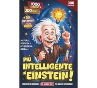 Più Intelligente di Einstein! - 1000 Curiosità e 300 Quiz su Natura, Scienza e Invenzioni Geniali: Fantastici ed Incredibili 10 Libri in 1 per Ragazzi Supercuriosi. + 50 Esperimenti