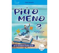 Più o meno 3. La matematica in vacanza. Ediz. per la scuola