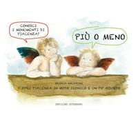 Più o meno. Scopri Piacenza in modo ironico e un po' assurdo. Ediz. a spirale