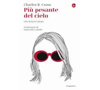 Più pesante del cielo. Vita di Kurt Cobain (La cultura)