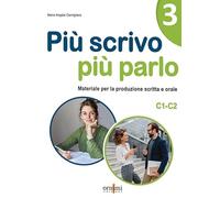 Più scrivo più parlo (C1-C2). Materiale per la produzione scritta e orale per starnieri (Vol. 3)