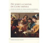 Più soave a cantar da clori impara. Studi in onore di Teresa Maria Gialdroni (Studi e saggi)