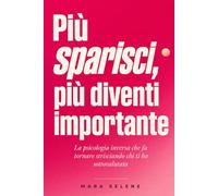 Più sparisci, più diventi importante: La psicologia inversa che fa tornare strisciando chi ti ha sottovalutata