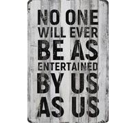 PIUHRKLEVD No One Will Ever Be As Entertained By You As I Am Metal Sign Wall Decor 8 X 12 in