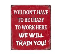 PIUHRKLEVD You Dont Have To Be Crazy To Work Here We Will Train Funny Workplace Metal Sign Office Decor 8 X 12 in