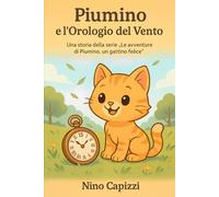 Piumino e l’Orologio del Vento: Una storia della serie “Le avventure di Piumino, un gattino felice”