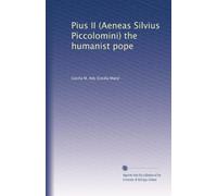 Pius II (Aeneas Silvius Piccolomini) the humanist pope