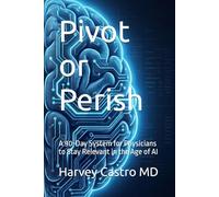 Pivot or Perish: A 90-Day System for Physicians to Stay Relevant in the Age of AI