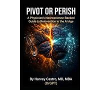 Pivot or Perish: How Physicians Can Reinvent Their Careers Before AI Reinvents Medicine