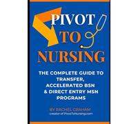 Pivot to Nursing: The Complete Guide to Transfer, Accelerated BSN and Direct Entry MSN Programs