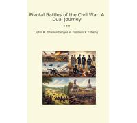 Pivotal Battles of the Civil War: A Dual Journey (Classic Books)