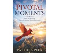 Pivotal Moments: Stories of Surviving, Surrendering, and Saying Yes Anyway