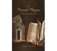 Pivotal Players Book: 12 Heroes Who Shaped the Church and Changed the World
