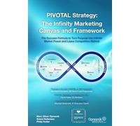 PIVOTAL Strategy: The Infinity Marketing Canvas and Framework: The Success Formula to Turn Purpose into Infinite Market Power and Leave Competition Behind (Opresnik Management Guides)