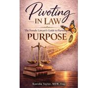 Pivoting in Law: The Female Lawyer's Guide to Pursuing Purpose
