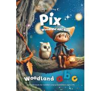 Pix - A Magical Woodland ABC Book: Alphabet book for toddlers and preschoolers ages 2-5 featuring gentle rhymes, woodland characters, and early ... Books - Alphabet Learning & Coloring Books)