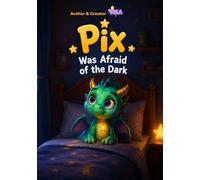 Pix was afraid of the dark: A Gentle Bedtime Story About Courage, Confidence, and Overcoming Fear of the Dark (Pix the Dragon and dig feelings)