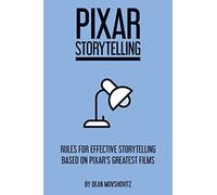 Pixar Storytelling: Rules for Effective Storytelling Based on Pixar's Greatest Films