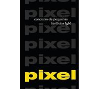 PIXEL 1 e 2: Concursos de pequenas historias LGBT