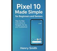 Pixel 10 Made Simple for Beginners and Seniors: Step-by-Step Instructions to Navigate, Set Up, and Troubleshoot (gadget review)