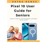 Pixel 10 User Guide for Seniors: Master AI Features, Smart Photography, and Hidden Tips for Seniors
