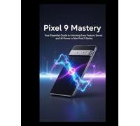 Pixel 9 Mastery: Your Essential Guide to Unlocking Every Feature, Secret, and AI Power of the Pixel 9 Series