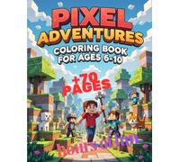 Pixel Adventures: Blocky Adventures Coloring Book for Kids Ages 6-10: Fun Pixel & Blocky Adventures Coloring Book for Kids Ages 6-10 - Cute Characters, Creative Scenes, and Hours of Coloring Fun