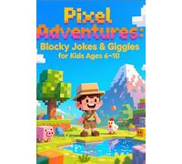 Pixel Adventures: Blocky Jokes & Giggles: +100 Funny Blocky Inspired Jokes & Giggles for Kids Ages 6-10 - Hilarious Pixel Humor and Blocky Fun (Pixel Adventures Series)