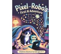 Pixel and Robo's First AI Adventure: A Bedtime Adventure for Kids Ages 4-7