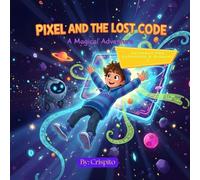 Pixel And the Lost Code: A Magical Adventure
